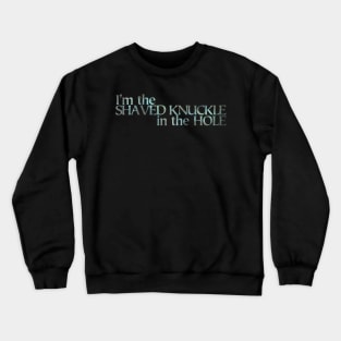 I’m the Shaved Knuckle in the Hole light Crewneck Sweatshirt